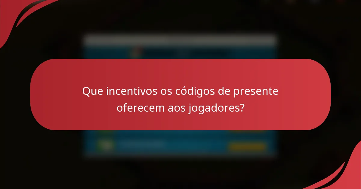 Que incentivos os códigos de presente oferecem aos jogadores?