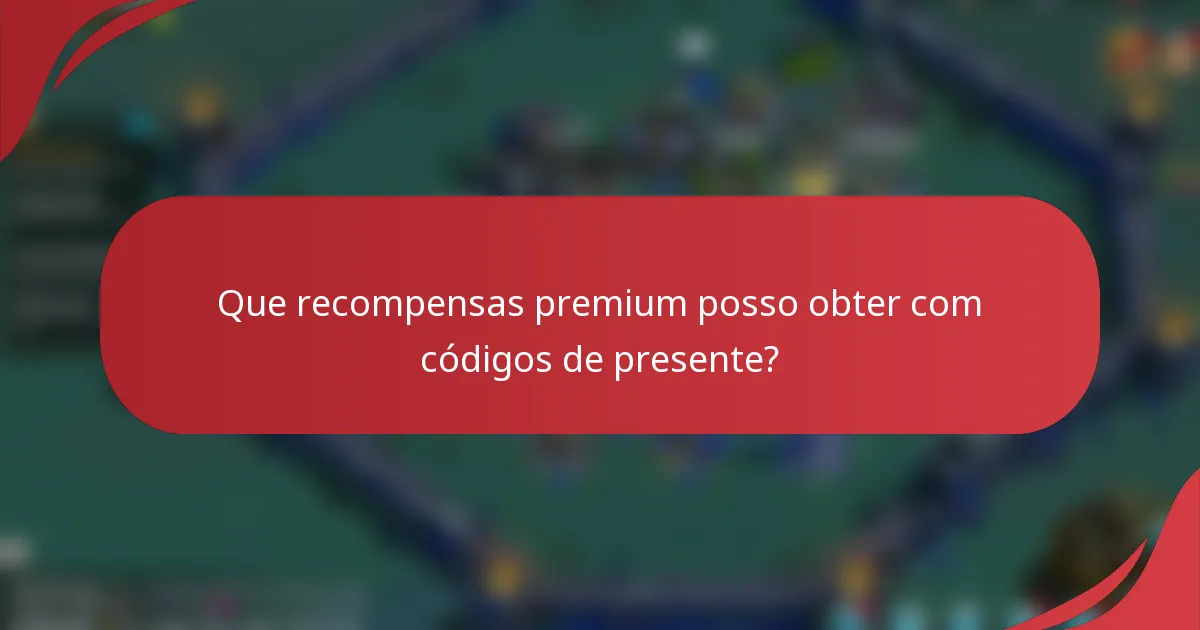 Que recompensas premium posso obter com códigos de presente?