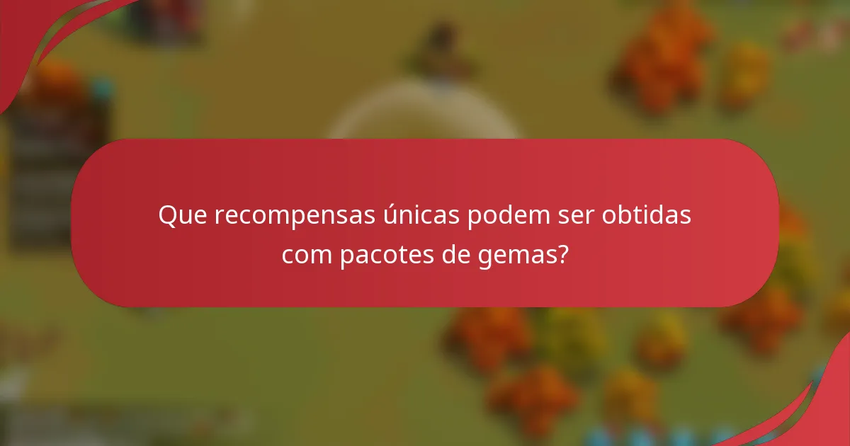 Que recompensas únicas podem ser obtidas com pacotes de gemas?